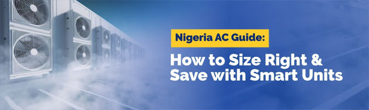 Nigeria AC Guide: How to Size Right & Save with Smart Units