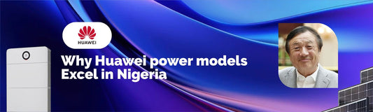 Why Huawei Power Models Excel in Nigeria